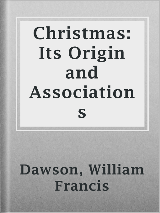 Title details for Christmas: Its Origin and Associations by William Francis Dawson - Available